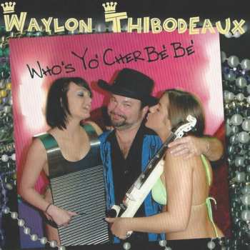 Album Waylon Thibodeaux: Who's Yo' Cher Be' Be'