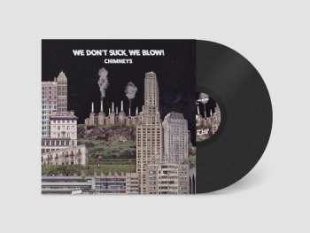 LP We Don't Suck, We Blow: Chimneys