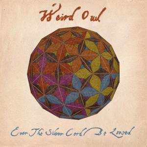 CD Weird Owl: Ever The Silver Cord Be Loosed