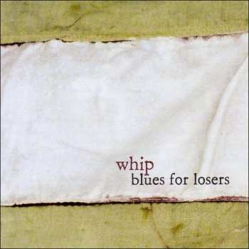 CD Whip: Blues For Losers