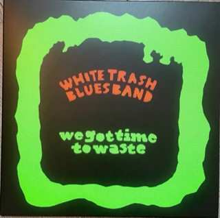 LP White Trash Blues Band: We Got Time to Waste