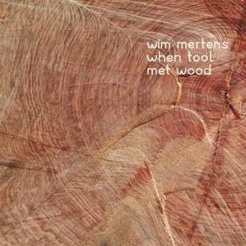 Album Wim Mertens: When Tool Met Wood