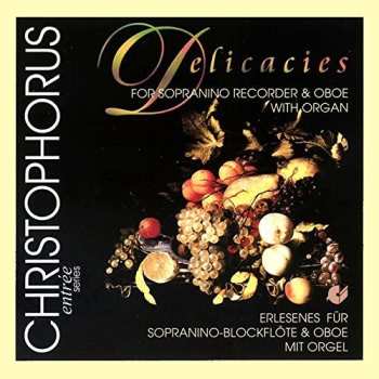 Album Wolfgang Baumgratz: Delicacies For Sopranino Recorder, Oboe And Organ = Erlesenes Für Sopranino-Blockflöte & Oboe Mit Orgel