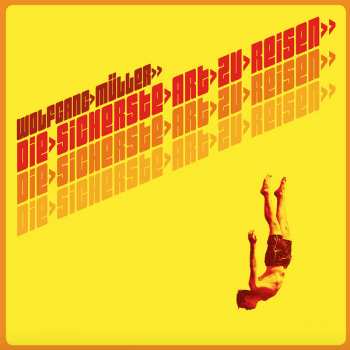 Album Wolfgang Müller: Die Sicherste Art Zu Reisen