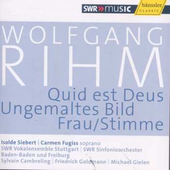 Album Wolfgang Rihm: Quid Est Deus | Ungemaltes Bild | Frau/Stimme