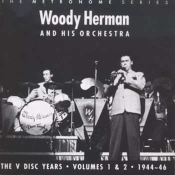 Album Woody Herman And His Orchestra: The V Disc Years Volumes 1 & 2 1944-46