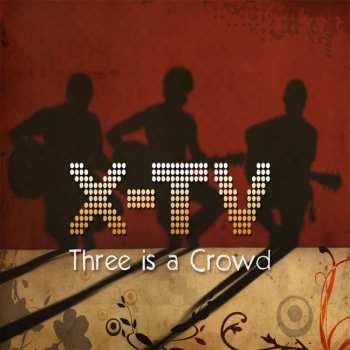 Album X-TV: Three Is A Crowd