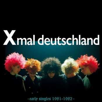 CD Xmal Deutschland: Early Singles 1981-1982