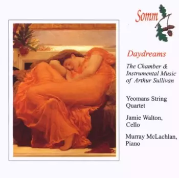 Daydreams – The Chamber & Instrumental Music Of Arthur Sullivan