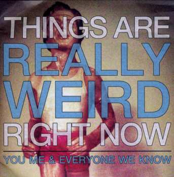 CD You, Me, And Everyone We Know: Things Are Really Weird Right Now NUM