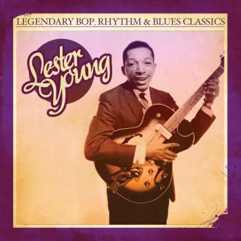 Album Young,lester: Legendary Bop, Rhythm & Blues Classics: Lester