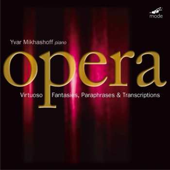 Album Yvar Mikhashoff: Virtuoso Opera Fantasies, Paraphrases & Transcriptions