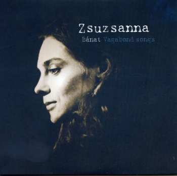Album Zsuzsanna Vàrkonyi: Bánat, Vagabond Songs